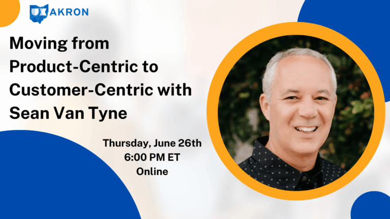 UX Akron presents Sean Van Tyne on Moving from Product-Centric to Customer-Centric.